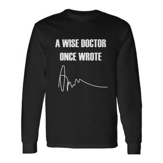 A Wise Doctor Once Wrote Long Sleeve T-Shirt - Monsterry CA