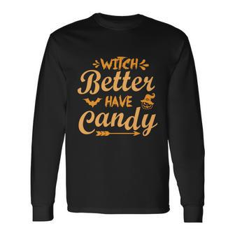 Witch Better Have Candy Halloween Quote Long Sleeve T-Shirt - Monsterry AU