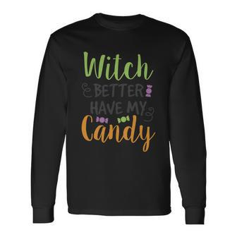 Witch Better Have My Candy Halloween Quote V2 Long Sleeve T-Shirt - Monsterry AU