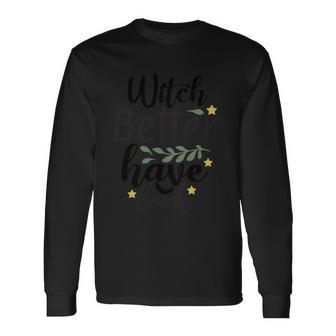 Witch Better Have Candy Halloween Quote V2 Long Sleeve T-Shirt - Monsterry AU