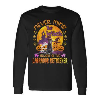 The Witch Beware Of The Labrador Retriever Halloween Long Sleeve T-Shirt - Seseable