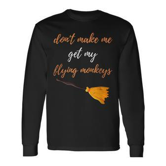 Witch Halloween Broom Dont Make Me Get My Flying Monkeys Long Sleeve T-Shirt - Seseable