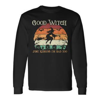 Witch Halloween Good Witch Just Kidding Long Sleeve T-Shirt - Seseable