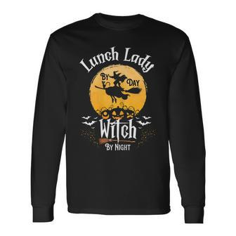 Witch Life Halloween Lunch Lady By Day Witch By Night Long Sleeve T-Shirt - Seseable