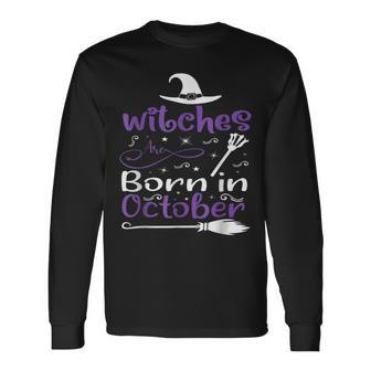 Witches Are Born In October Birthday Halloween Witch Long Sleeve T-Shirt - Seseable
