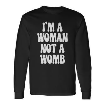 Im A Woman Not A Womb Rights Pro Choice Long Sleeve T-Shirt - Seseable