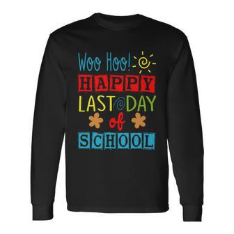 Woo Hoo Happy Last Day Of School Great For Teachers Cool Long Sleeve T-Shirt - Monsterry