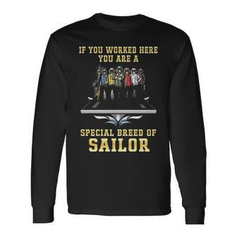 If You Worked Here You Are A Special Breed Of Sailor Long Sleeve T-Shirt - Monsterry