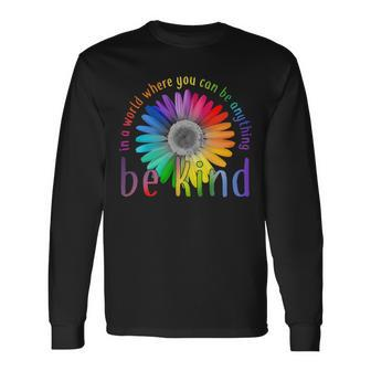In A World Where You Can Be Anything Be Kind Flower Tshirt Long Sleeve T-Shirt - Monsterry AU