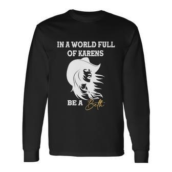 In A World Full Of Karens Be A Beth Beth Lovers Tshirt Long Sleeve T-Shirt - Monsterry