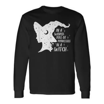 In A World Full Of Princesses Be A Witch Girls Halloween Long Sleeve T-Shirt - Seseable