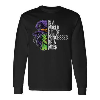 In A World Full Of Princesses Be A Witch Halloween Long Sleeve T-Shirt - Seseable