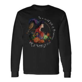 In A World Full Of Princesses Be A Witch Halloween Long Sleeve T-Shirt - Seseable