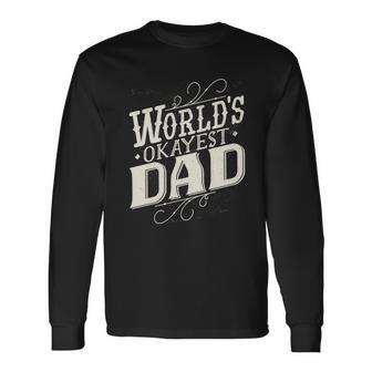 Worlds Okayest Dad Long Sleeve T-Shirt - Monsterry UK