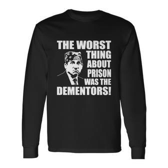 The Worst Thing About Prison Was The Dementors Long Sleeve T-Shirt - Monsterry UK