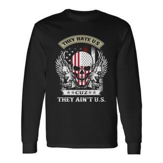 They Hate Us Because They Aint Us Long Sleeve T-Shirt - Thegiftio UK