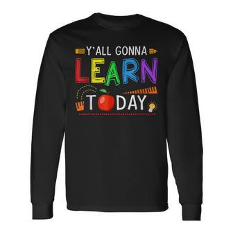 Yall Gonna Learn Today Back To School Teacher Long Sleeve T-Shirt - Thegiftio UK