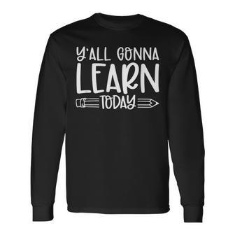 Yall Gonna Learn Today Teacher Life Teacher Quotes Long Sleeve T-Shirt - Thegiftio UK