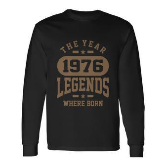 The Year 1976 Legends Where Born Birthday Tshirt Long Sleeve T-Shirt - Monsterry UK