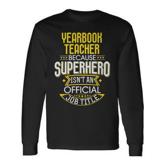 Yearbook Teacher Idea Superhero Job Teacher Long Sleeve T-Shirt - Seseable
