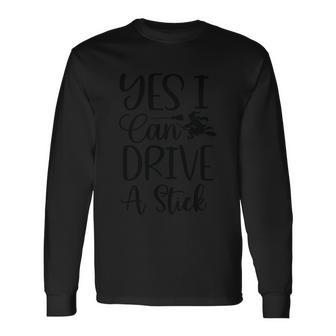Yes I Can Drive A Stick Halloween Quote V4 Long Sleeve T-Shirt - Monsterry DE