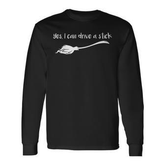 Yes I Can Drive A Stick Halloween Witch Long Sleeve T-Shirt - Seseable