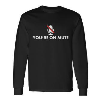 Youre On Mute Long Sleeve T-Shirt - Monsterry UK