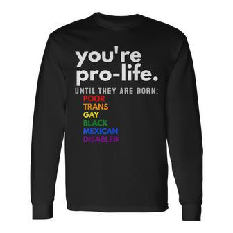 Youre Prolife Until They Are Born Poor Trans Gay Lgbt Long Sleeve T-Shirt - Seseable