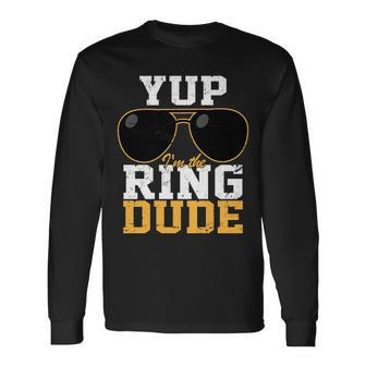 Yup Im The Ring Dude Long Sleeve T-Shirt - Monsterry UK