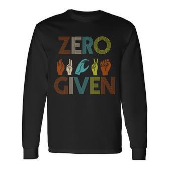 Zero Given Sign Language Long Sleeve T-Shirt - Monsterry DE