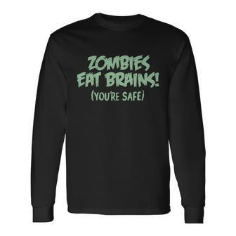 Zombies Eat Brains Youre Safe Long Sleeve T-Shirt - Monsterry AU