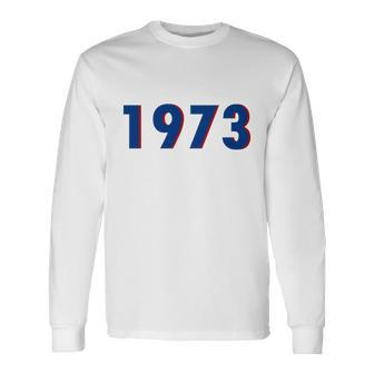 1973 Support Roe V Wade Pro Choice Pro Roe Rights Tshirt Long Sleeve T-Shirt - Monsterry
