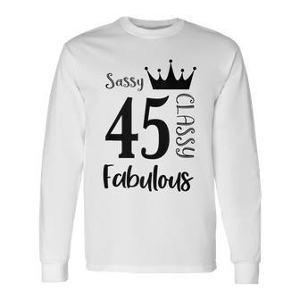 45 Year Old Sassy Classy Fabulous Women 45Th Birthday Long Sleeve T-Shirt - Seseable