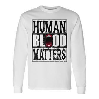 Awesome Halloween Vampire Trick Or Treat Human Blood Matters Long Sleeve T-Shirt - Seseable