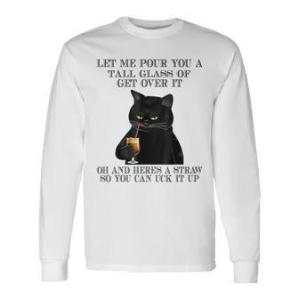 Black Cat Let Me Pour You A Tall Glass Of Get Over It V2 Long Sleeve T-Shirt - Seseable