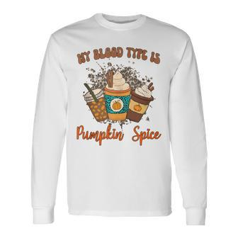 My Blood Type Is Pumpkin Spice Halloween Thanksgiving Long Sleeve T-Shirt - Thegiftio UK