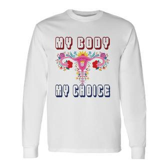 My Body My Choice Pro Roe Floral Uterus Long Sleeve T-Shirt T-Shirt | Mazezy