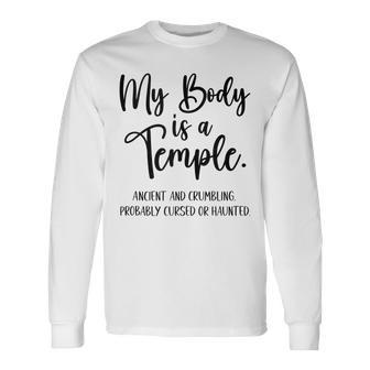 My Body Is A Temple Ancient & Crumbling Probably Cursed V3 Long Sleeve T-Shirt - Seseable