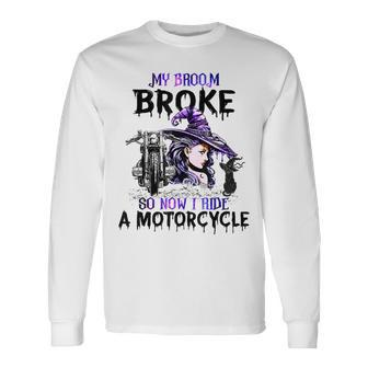My Broom Broke So Now I Ride A Motorcycle Witch Halloween Long Sleeve T-Shirt - Seseable