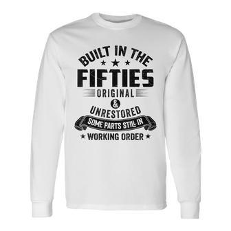 Built In The Fifties Built In The 50S Birthday Long Sleeve T-Shirt - Seseable