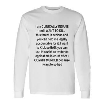 I Am Clinically Insane And I Want To Kill Tshirt Long Sleeve T-Shirt - Monsterry UK