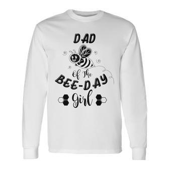 Dad Of The Bee Day Girl Birthday Long Sleeve T-Shirt - Seseable
