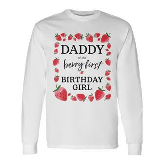 Daddy Of The Berry First Birthday Girl Sweet One Strawberry Long Sleeve T-Shirt - Seseable
