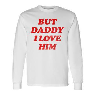 But Daddy I Love Him Saying Vintage Style Costume Men Women Long Sleeve T-Shirt T-shirt Graphic Print - Thegiftio UK