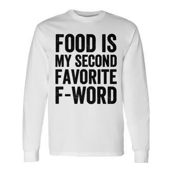 Food Is My Second Favorite F Word Long Sleeve T-Shirt - Seseable
