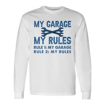 My Garage My Rules Workshop Long Sleeve T-Shirt - Seseable