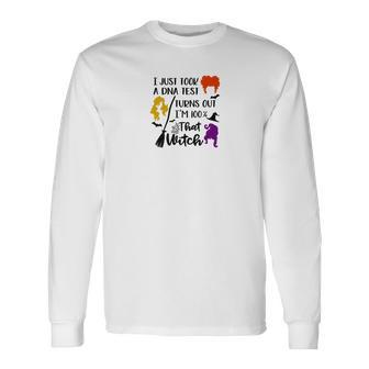 Halloween Boo I Just Took A Dna Test Turns Out Im 100% That Witch Long Sleeve T-Shirt - Seseable