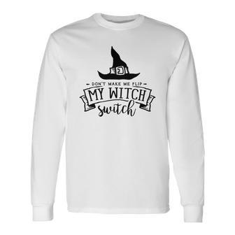 Halloween Don_T Make Me Flip My Witch Switch - Black Men Women Long Sleeve T-shirt Graphic Print Unisex - Seseable
