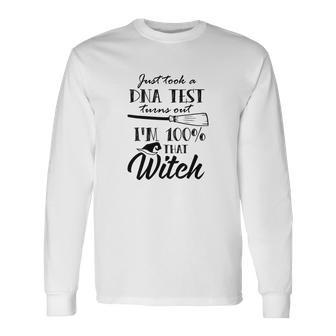 Halloween I Just Took A Dna Test Turns Out Im 100% That Witch Long Sleeve T-Shirt - Seseable