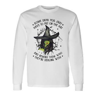 Halloween Witch With Some Days You Have To Put On The Hat Long Sleeve T-Shirt - Seseable